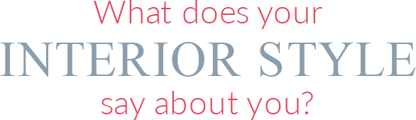 What does you Interior Style say about you?